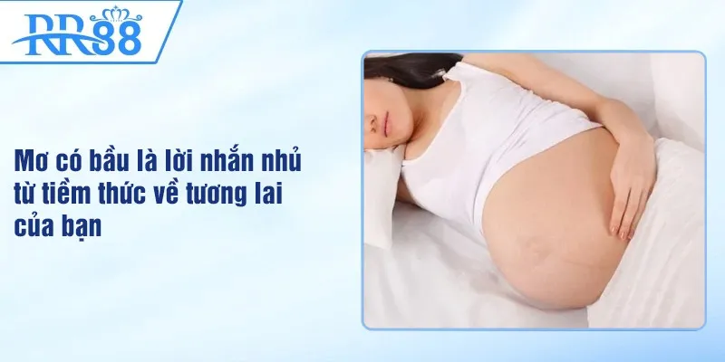 Mơ Thấy Có Bầu Là Điềm Gì? RR88 Giải Mã Ý Nghĩa & Con Số May Mắn 3 Mơ có bầu là lời nhắn nhủ từ tiềm thức về tương lai của bạn